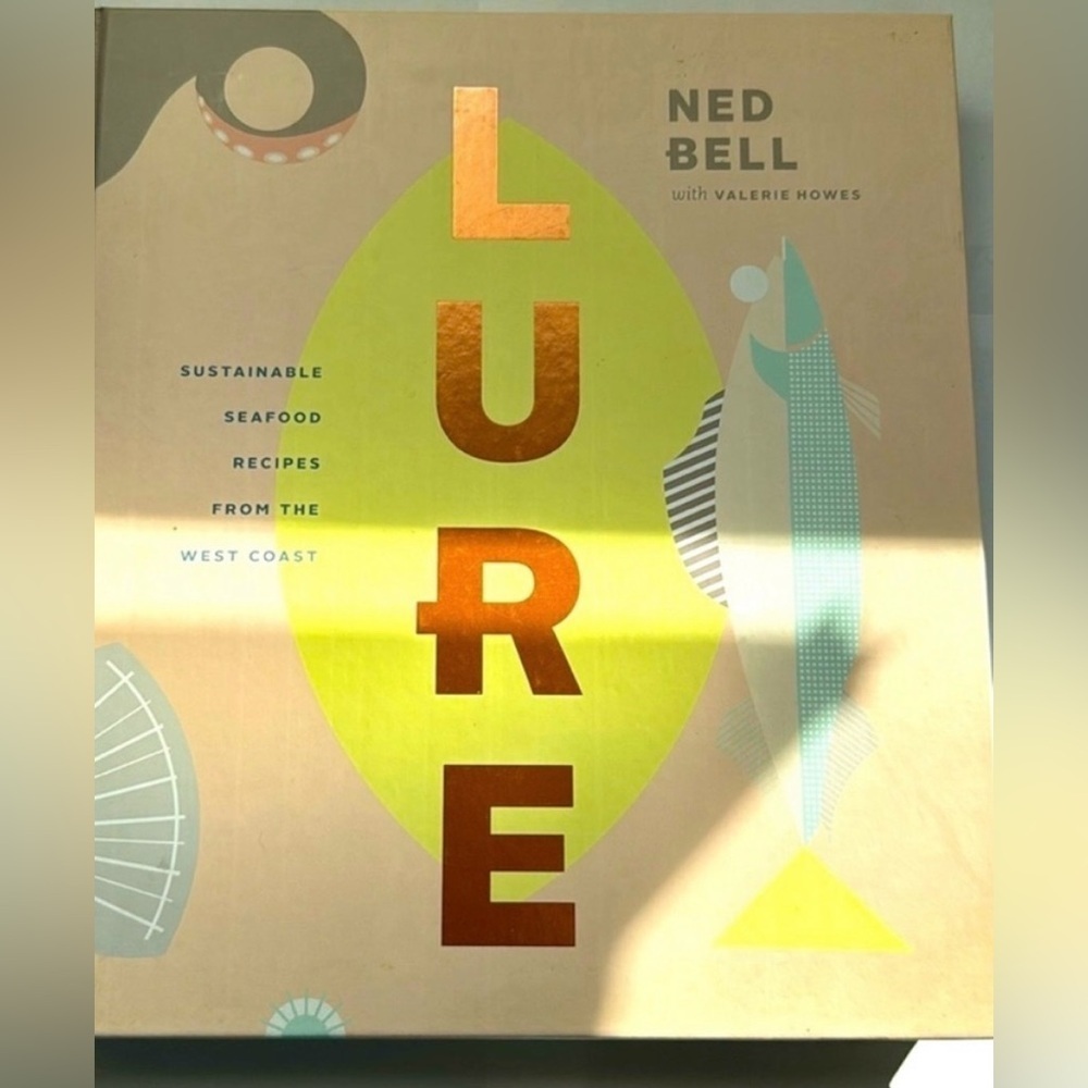 Lure - Sustainable Seafood Recipes from The West Coast Cookbook by Ned Bell